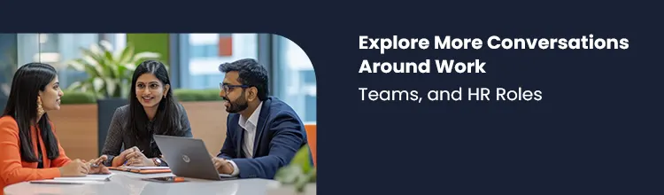 Explore More Conversations Around Work, Teams, and HR Roles