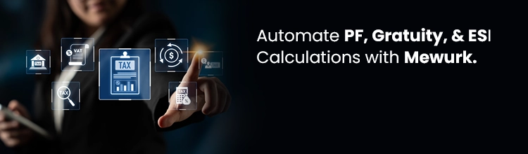 Automate PF, gratuity, and ESI calculations with Mewurk.