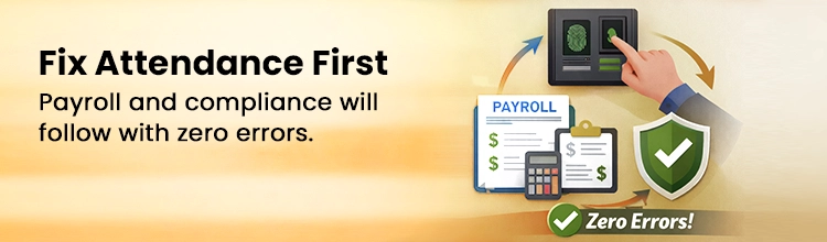 Fix attendance first. Payroll and compliance will follow with zero errors.