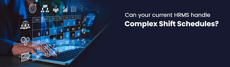 Can your current HRMS handle complex shift schedules?