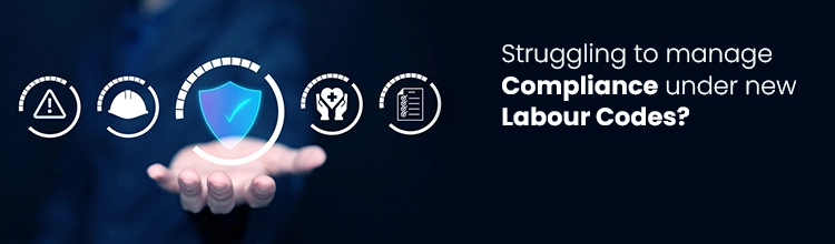 Struggling to manage compliance under new labour codes?