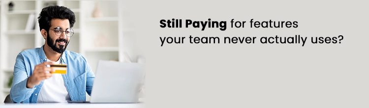 Still paying for features your team never actually uses?