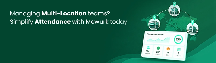 Managing multi-location teams? Simplify attendance with Mewurk today