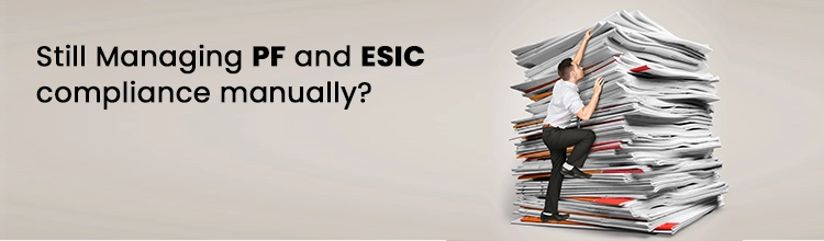 Still managing PF and ESIC compliance manually?