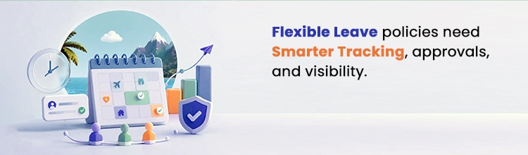 Flexible leave policies need smarter tracking, approvals, and visibility. Manage Leaves Better