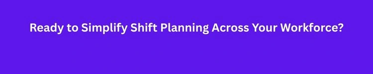 Ready to Simplify Shift Planning Across Your Workforce? Book a Demo