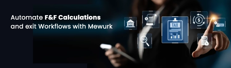Automate F&F calculations and exit workflows with Mewurk. Book a Free Demo