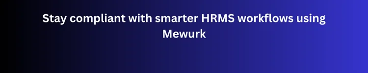 Stay compliant with smarter HRMS workflows using Mewurk. Try Mewurk