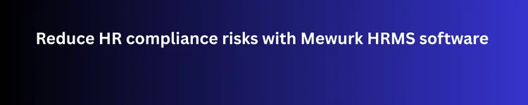 Reduce HR compliance risks with Mewurk HRMS software. Book a Demo