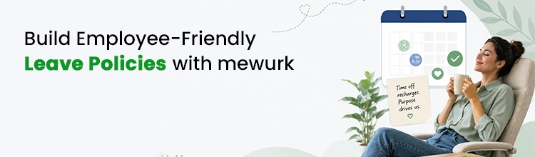 Build Employee-Friendly Leave Policies With Mewurk. Book a Free Demo