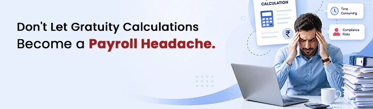 Don't Let Gratuity Calculations Become a Payroll Headache. Book a Free Demo