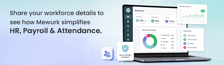 Share your workforce details to see how Mewurk simplifies HR, Payroll & Attendance.