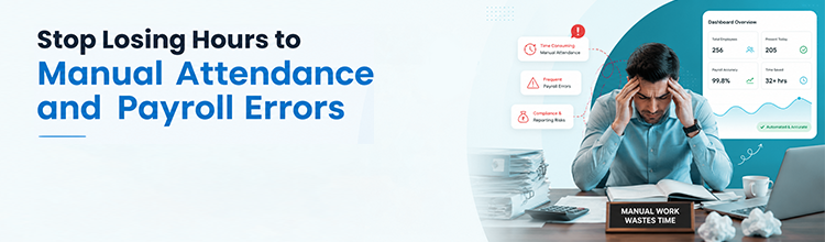 Stop Losing Hours to Manual Attendance and Payroll Errors