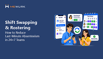 Shift Swapping and Rostering: How to Reduce Last-Minute Absenteeism in 24x7 Teams